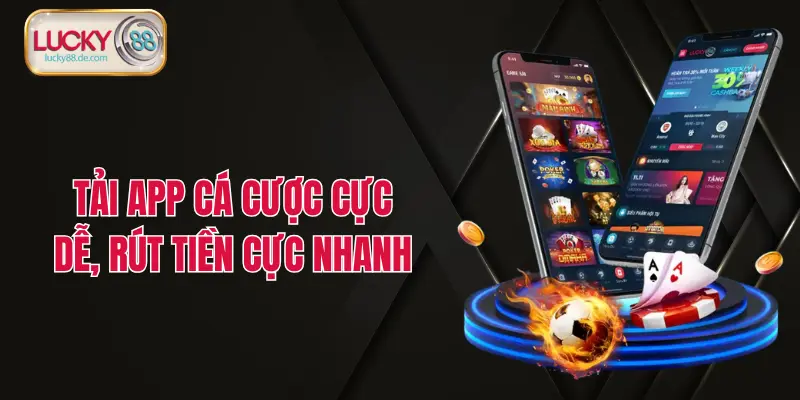 Tải app cá cược cực dễ, rút tiền cực nhanh
